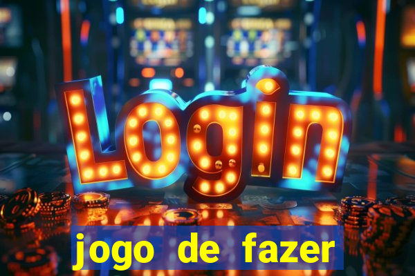 jogo de fazer dinheiro falso